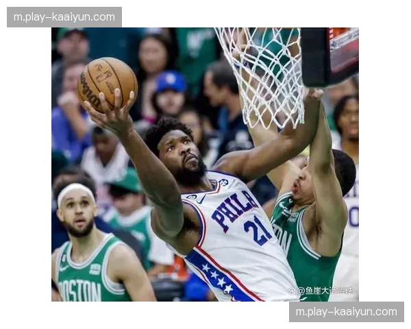 76人恩比德缺阵攻防体系重组 凯尔特人阵容深度依然保持雄厚